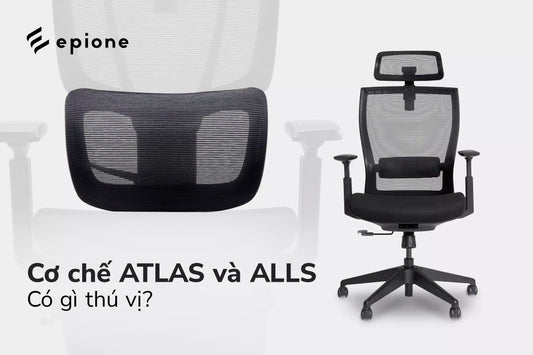 Cơ chế hỗ trợ lưng ATLAS và ALLS trên ghế công thái học có gì thú vị? - Epione Viet Nam