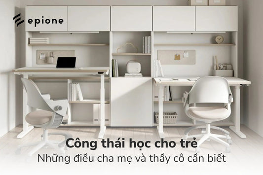 Công thái học cho trẻ: Những điều cha mẹ và thầy cô cần biết - Epione Viet Nam