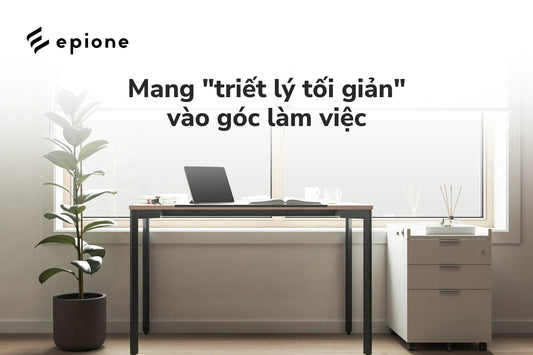 Minimalist Setup: Hướng dẫn tối giản góc làm việc - Epione Viet Nam