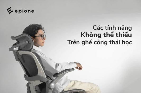 Các tính năng không thể thiếu trên ghế công thái học - Epione Viet Nam